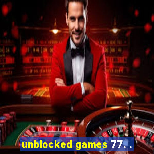 unblocked games 77. .